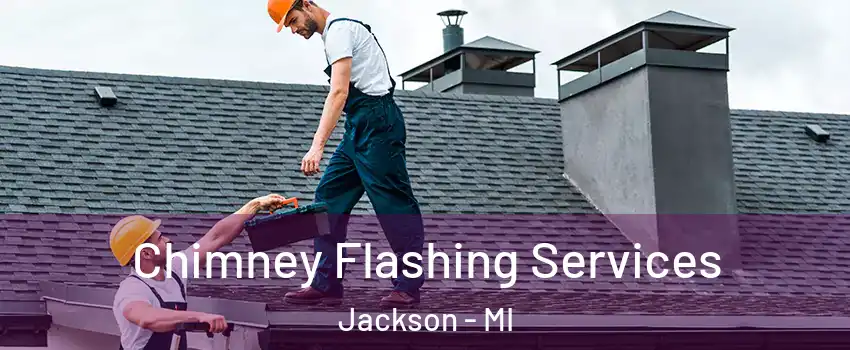 Chimney Flashing Services Jackson - MI
