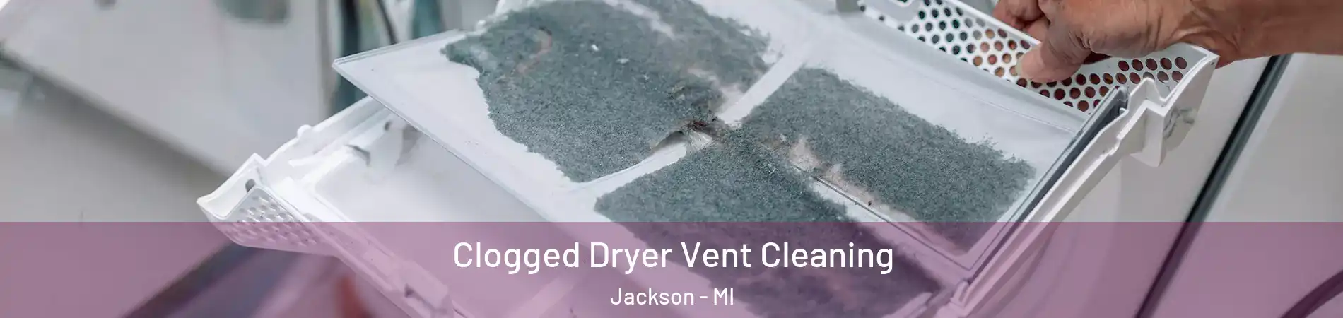  Clogged Dryer Vent Cleaning Jackson - MI