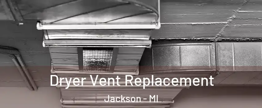  Dryer Vent Replacement Jackson - MI