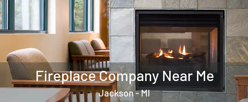  Fireplace Company Near Me Jackson - MI
