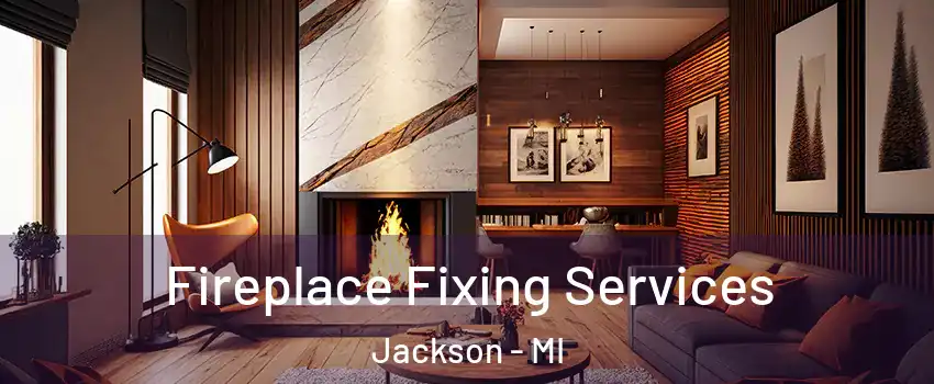  Fireplace Fixing Services Jackson - MI