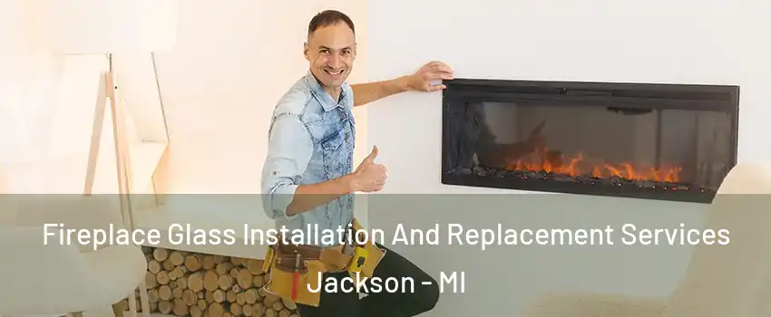  Fireplace Glass Installation And Replacement Services Jackson - MI