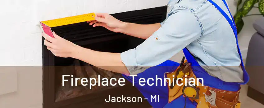 Fireplace Technician Jackson - MI
