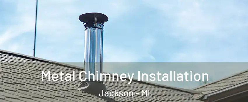 Metal Chimney Installation Jackson - MI