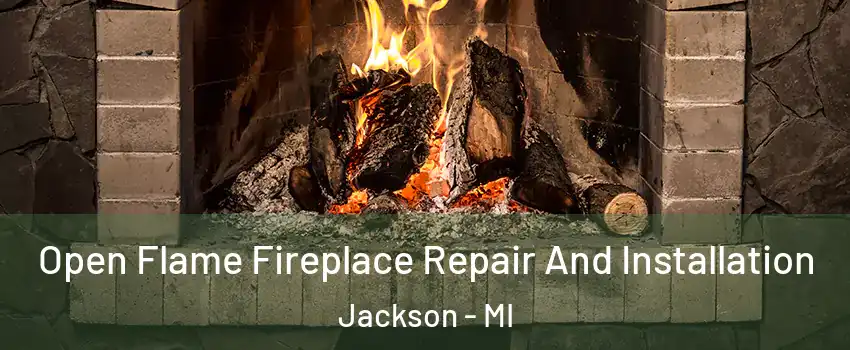  Open Flame Fireplace Repair And Installation Jackson - MI