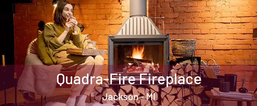  Quadra-Fire Fireplace Jackson - MI