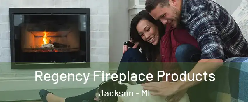  Regency Fireplace Products Jackson - MI