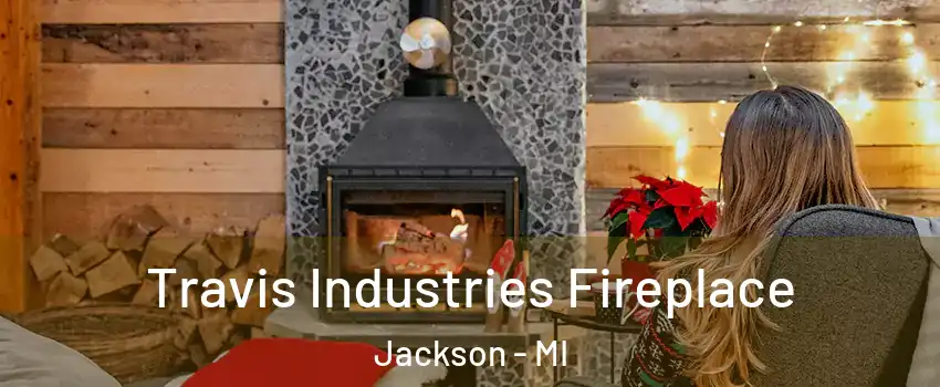  Travis Industries Fireplace Jackson - MI