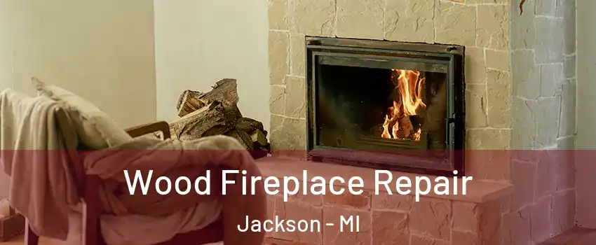  Wood Fireplace Repair Jackson - MI